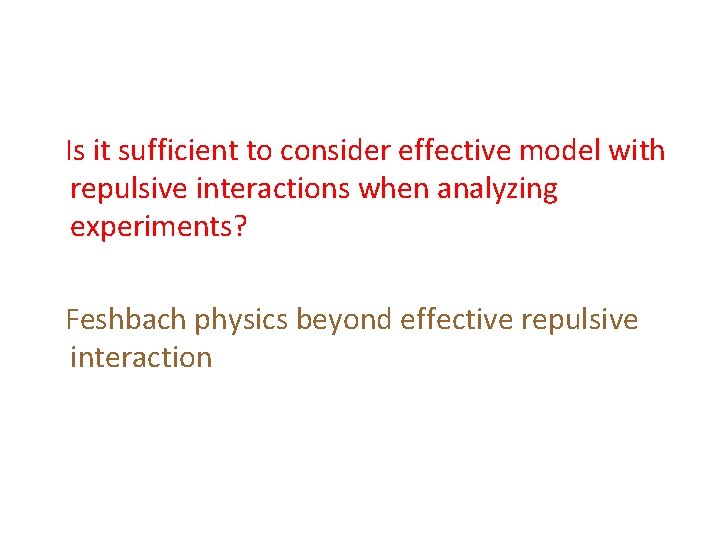 Is it sufficient to consider effective model with repulsive interactions when analyzing experiments? Feshbach