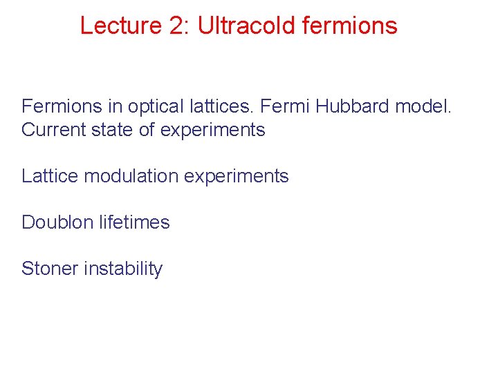 Lecture 2: Ultracold fermions Fermions in optical lattices. Fermi Hubbard model. Current state of