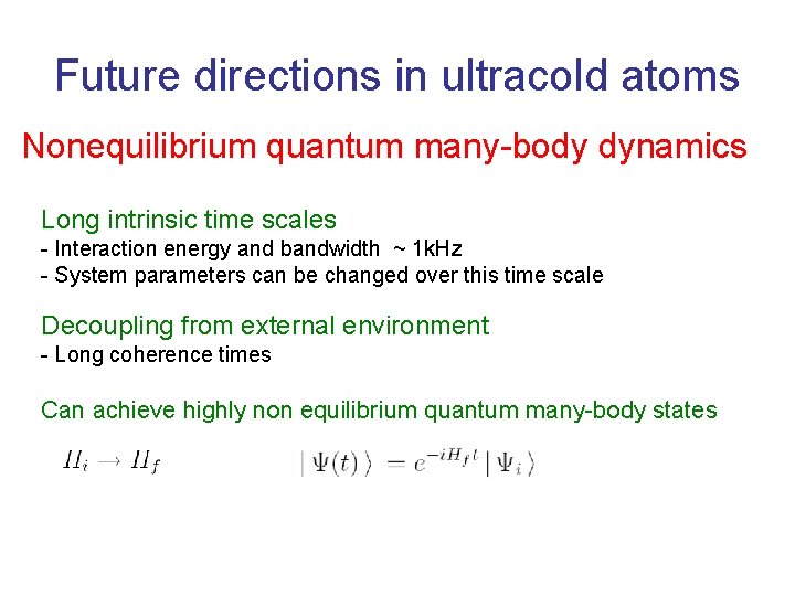 Future directions in ultracold atoms Nonequilibrium quantum many-body dynamics Long intrinsic time scales -