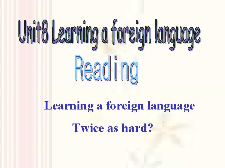 Learning a foreign language Twice as hard? 