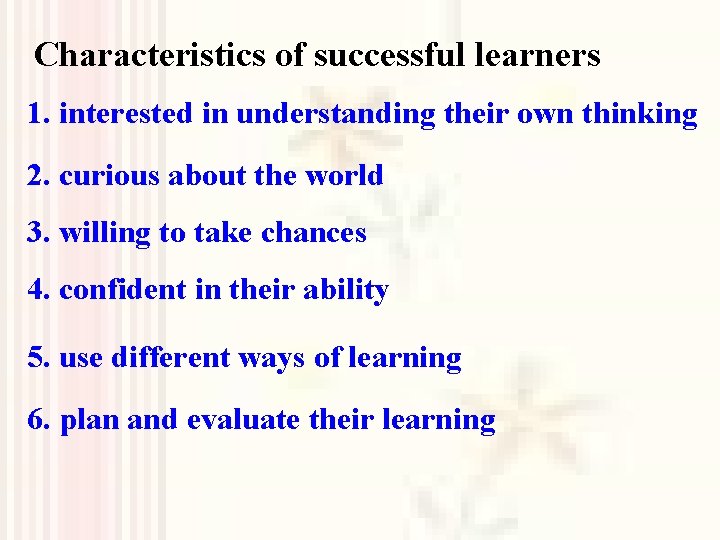 Characteristics of successful learners 1. interested in understanding their own thinking 2. curious about