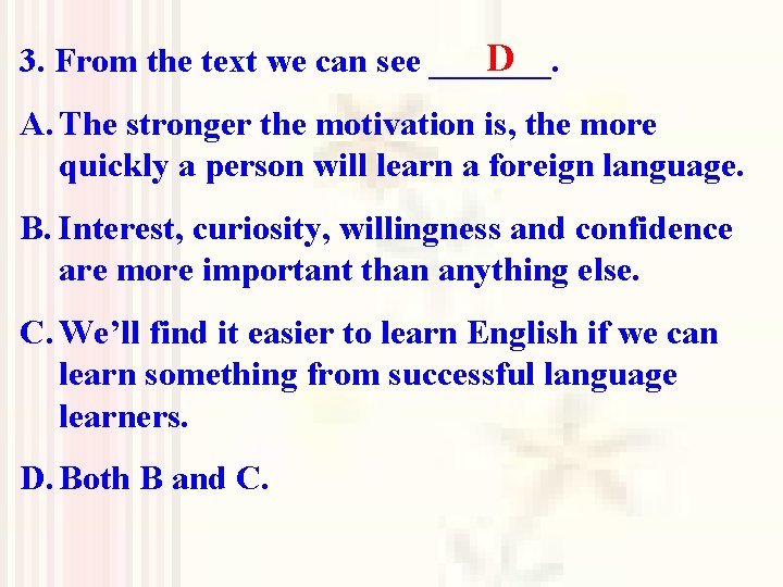 D 3. From the text we can see _______. A. The stronger the motivation