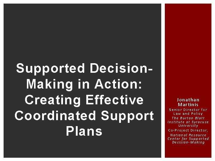 Supported Decision. Making in Action: Creating Effective Coordinated Support Plans Jonathan Martinis Senior Director