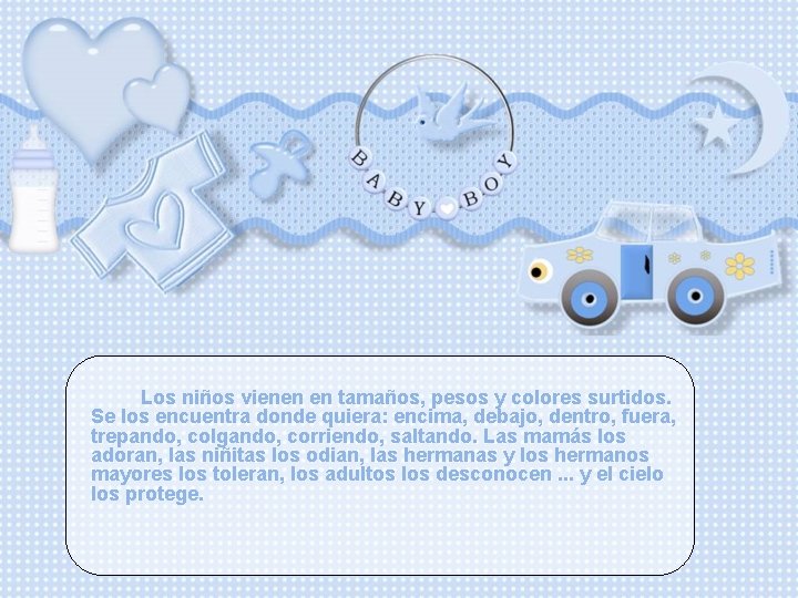 Los niños vienen en tamaños, pesos y colores surtidos. Se los encuentra donde quiera: