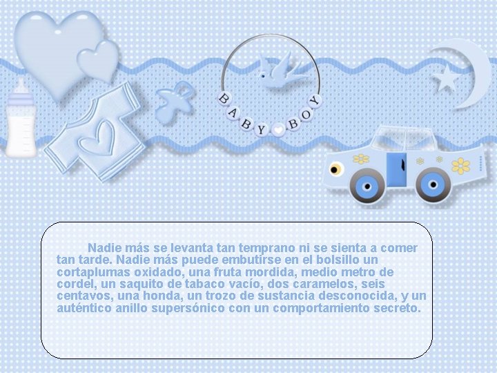 Nadie más se levanta tan temprano ni se sienta a comer tan tarde. Nadie