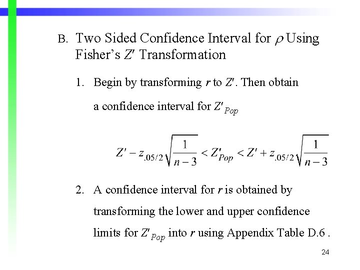 B. Two Sided Confidence Interval for Using Fisher’s Z Transformation 1. Begin by transforming B. Two Sided Confidence Interval for Using Fisher’s Z Transformation 1. Begin by transforming
