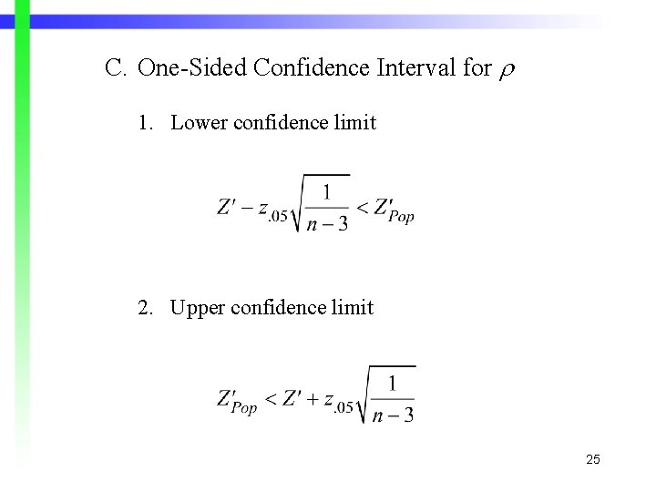 C. One-Sided Confidence Interval for 1. Lower confidence limit 2. Upper confidence limit 25 C. One-Sided Confidence Interval for 1. Lower confidence limit 2. Upper confidence limit 25