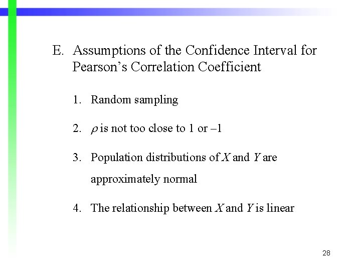E. Assumptions of the Confidence Interval for Pearson’s Correlation Coefficient 1. Random sampling 2. E. Assumptions of the Confidence Interval for Pearson’s Correlation Coefficient 1. Random sampling 2.