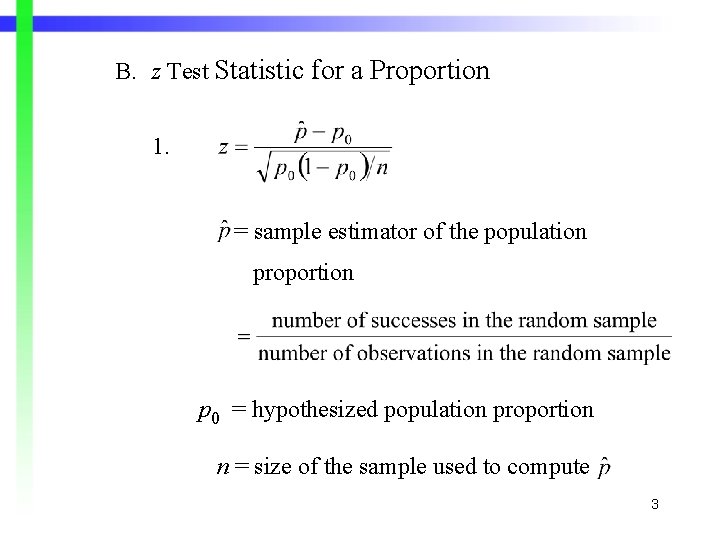 B. z Test Statistic for a Proportion 1. = sample estimator of the population B. z Test Statistic for a Proportion 1. = sample estimator of the population