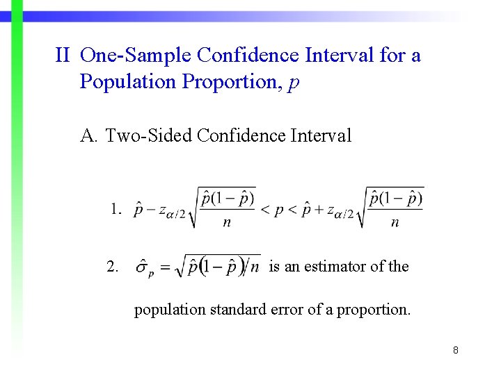 II One-Sample Confidence Interval for a Population Proportion, p A. Two-Sided Confidence Interval 2. II One-Sample Confidence Interval for a Population Proportion, p A. Two-Sided Confidence Interval 2.