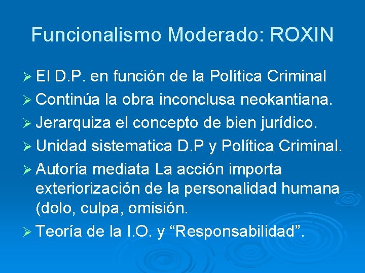 Funcionalismo Moderado: ROXIN Ø El D. P. en función de la Política Criminal Ø
