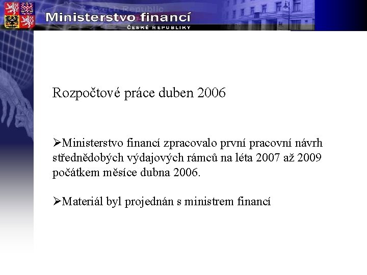 Rozpočtové práce duben 2006 ØMinisterstvo financí zpracovalo první pracovní návrh střednědobých výdajových rámců na