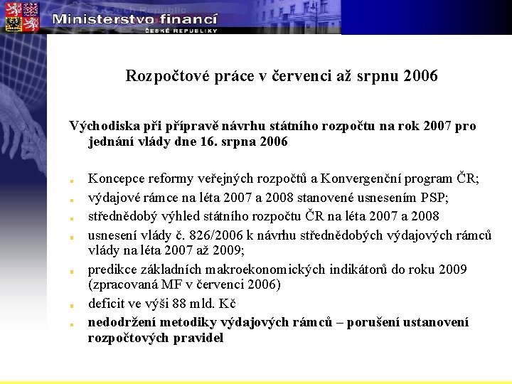 Rozpočtové práce v červenci až srpnu 2006 Východiska při přípravě návrhu státního rozpočtu na