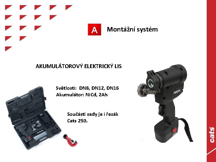 Montážní systém AKUMULÁTOROVÝ ELEKTRICKÝ LIS Světlosti: DN 8, DN 12, DN 16 Akumulátor: Ni.