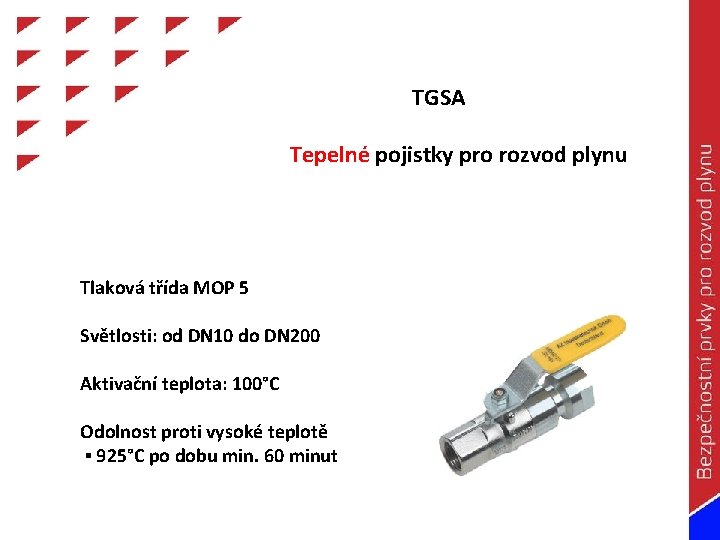 TGSA Tepelné pojistky pro rozvod plynu Tlaková třída MOP 5 Světlosti: od DN 10