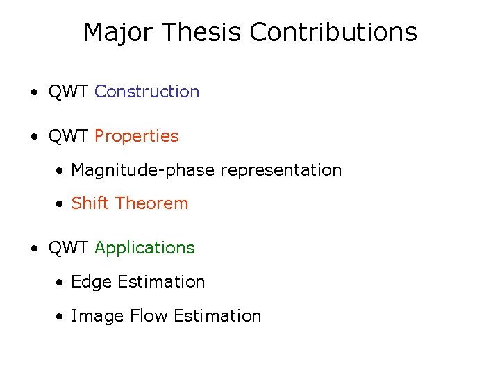 Major Thesis Contributions • QWT Construction • QWT Properties • Magnitude-phase representation • Shift