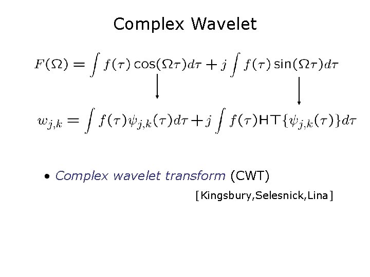 Complex Wavelet • Complex wavelet transform (CWT) [Kingsbury, Selesnick, Lina] 