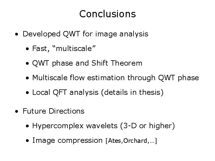 Conclusions • Developed QWT for image analysis • Fast, “multiscale” • QWT phase and