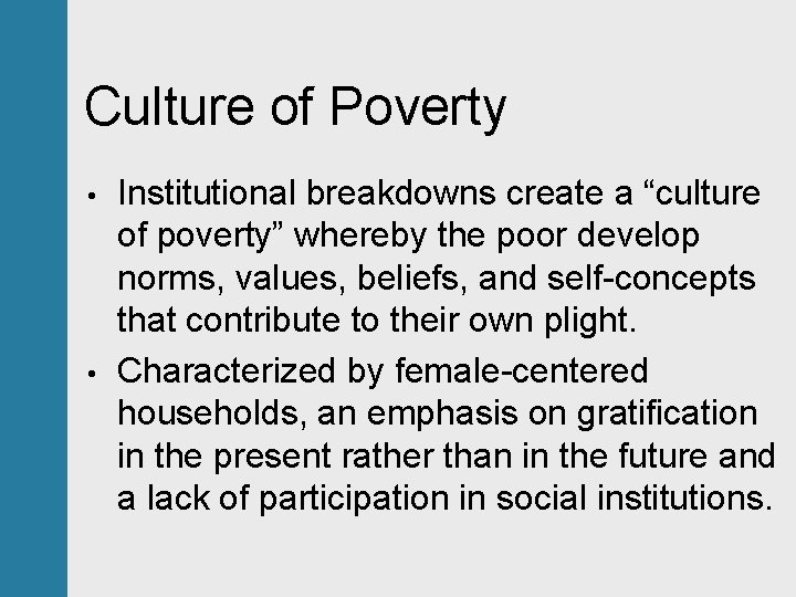 Culture of Poverty • • Institutional breakdowns create a “culture of poverty” whereby the