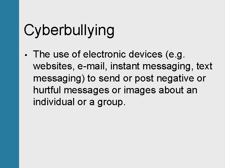 Cyberbullying • The use of electronic devices (e. g. websites, e-mail, instant messaging, text