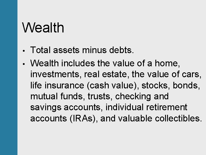 Wealth • • Total assets minus debts. Wealth includes the value of a home,