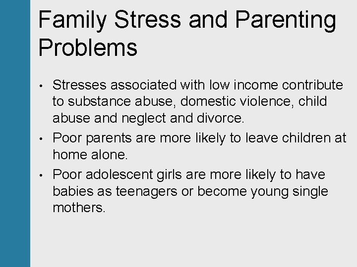 Family Stress and Parenting Problems • • • Stresses associated with low income contribute