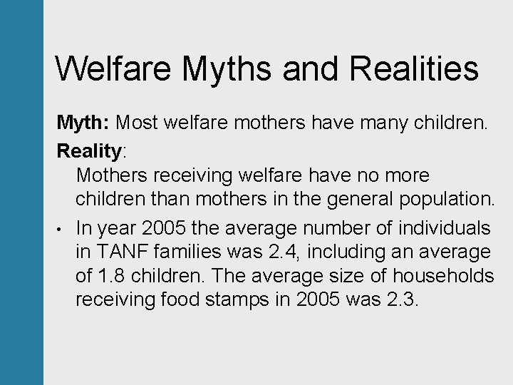 Welfare Myths and Realities Myth: Most welfare mothers have many children. Reality: Mothers receiving