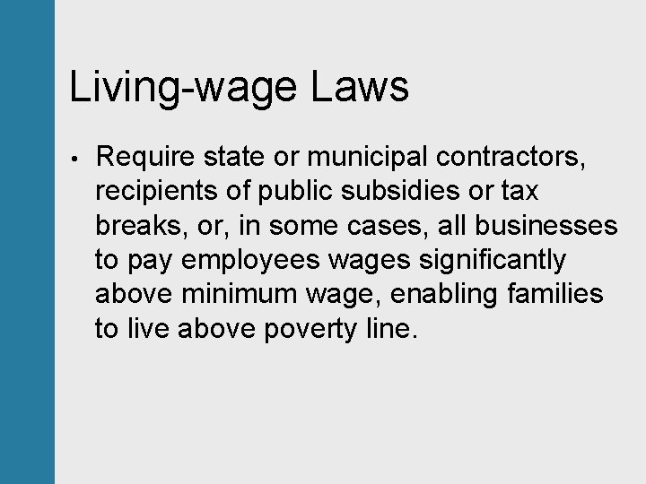 Living-wage Laws • Require state or municipal contractors, recipients of public subsidies or tax