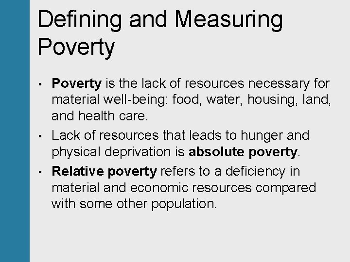 Defining and Measuring Poverty • • • Poverty is the lack of resources necessary