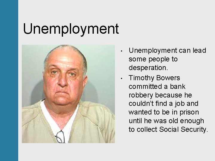 Unemployment • • Unemployment can lead some people to desperation. Timothy Bowers committed a