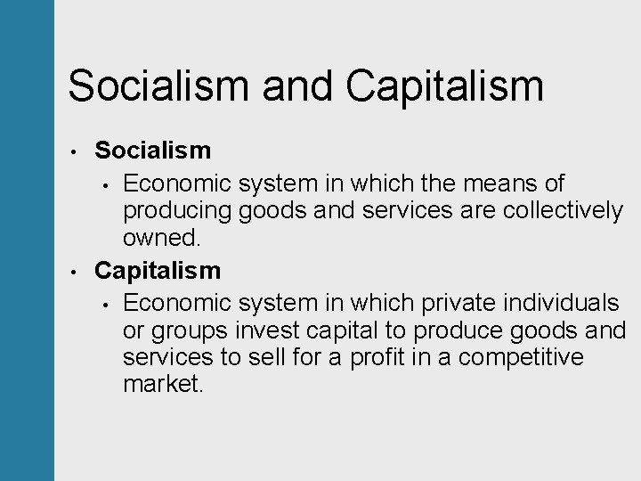 Socialism and Capitalism • • Socialism • Economic system in which the means of