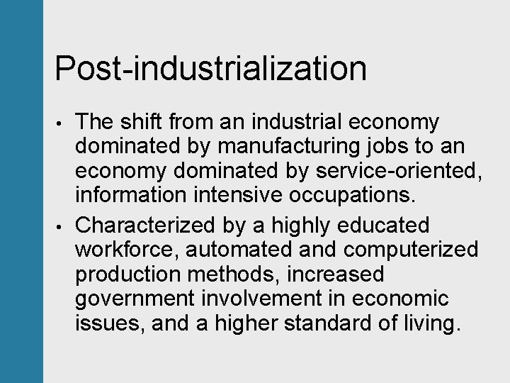 Post-industrialization • • The shift from an industrial economy dominated by manufacturing jobs to