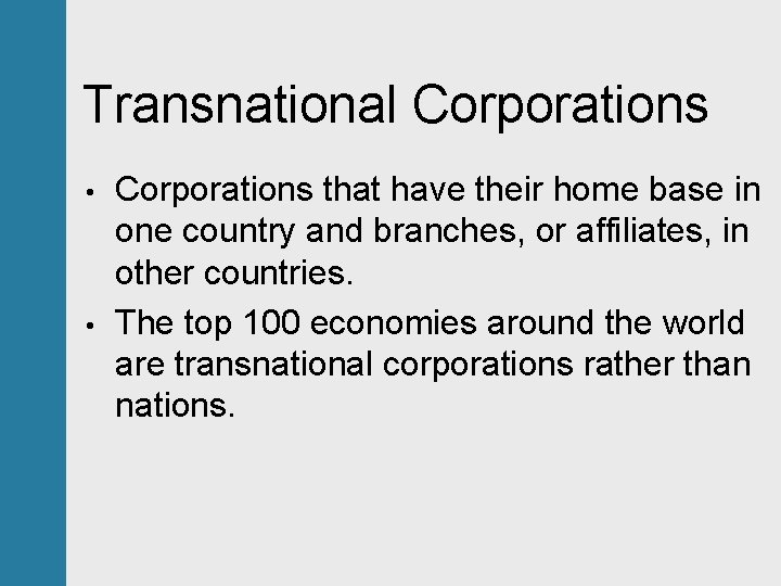 Transnational Corporations • • Corporations that have their home base in one country and