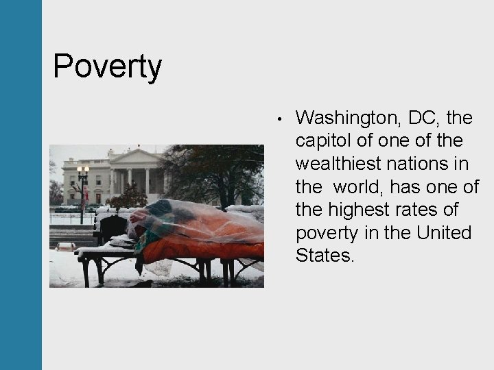 Poverty • Washington, DC, the capitol of one of the wealthiest nations in the