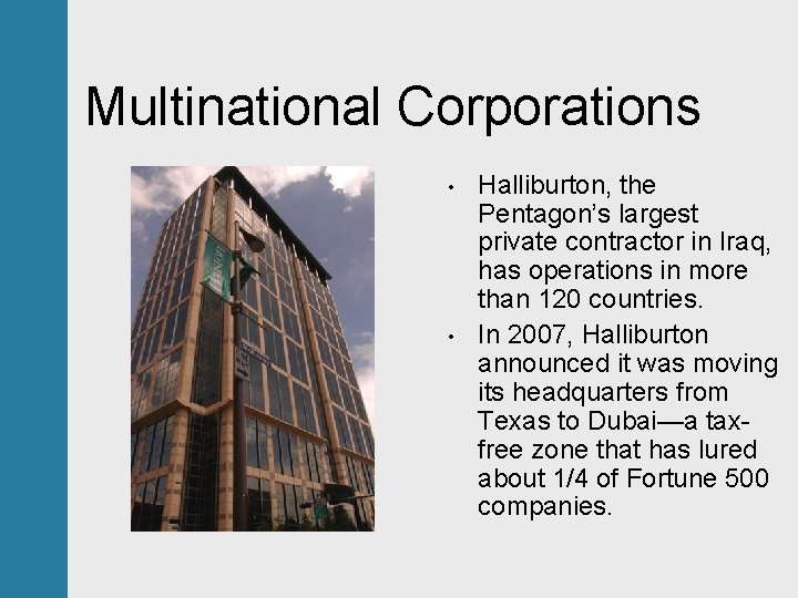 Multinational Corporations • • Halliburton, the Pentagon’s largest private contractor in Iraq, has operations