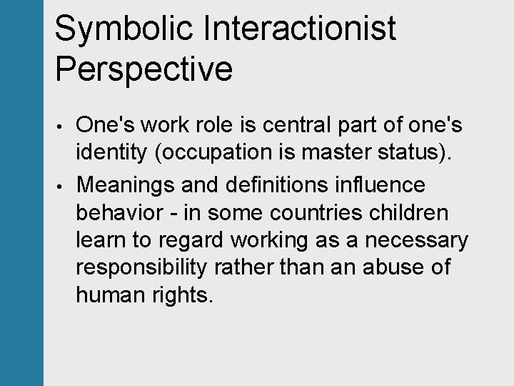 Symbolic Interactionist Perspective • • One's work role is central part of one's identity