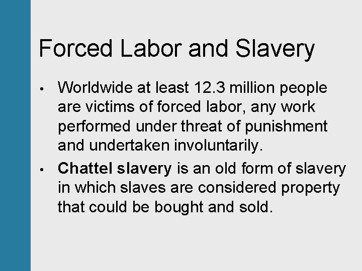 Forced Labor and Slavery • • Worldwide at least 12. 3 million people are