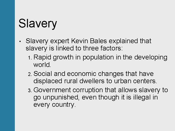 Slavery • Slavery expert Kevin Bales explained that slavery is linked to three factors: