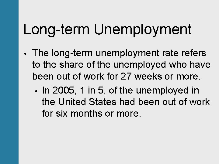 Long-term Unemployment • The long-term unemployment rate refers to the share of the unemployed