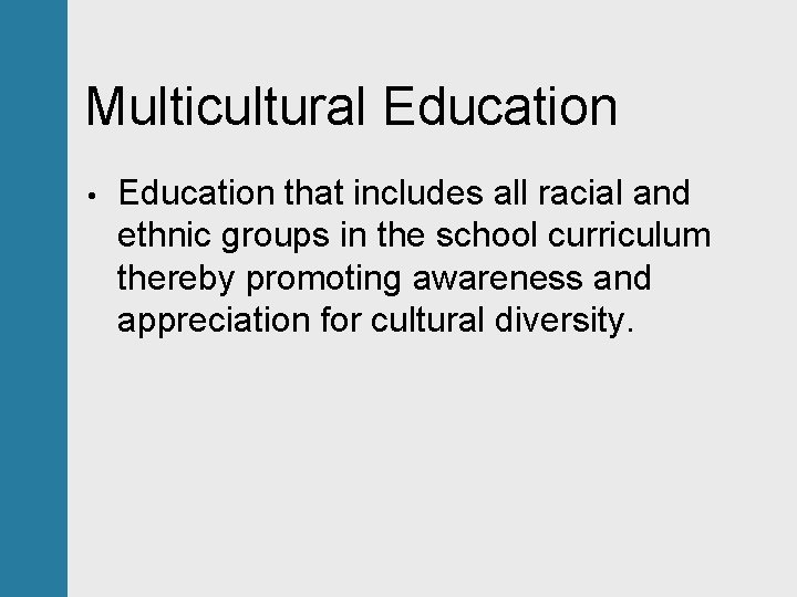 Multicultural Education • Education that includes all racial and ethnic groups in the school