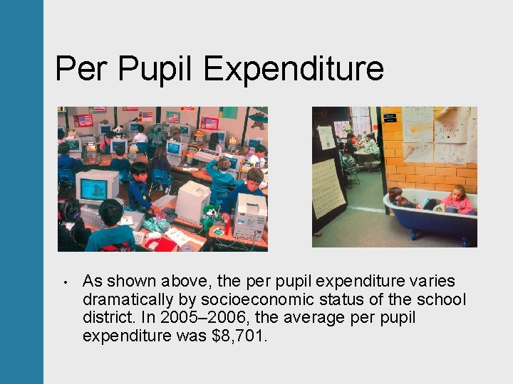 Per Pupil Expenditure • As shown above, the per pupil expenditure varies dramatically by