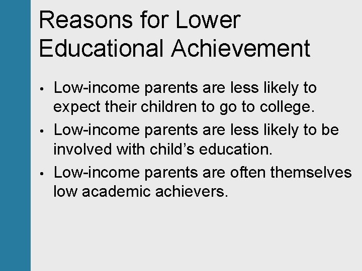 Reasons for Lower Educational Achievement • • • Low-income parents are less likely to