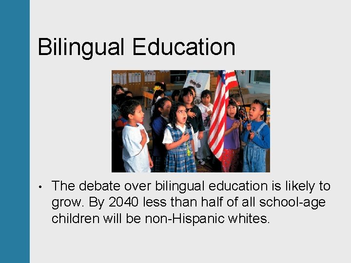 Bilingual Education • The debate over bilingual education is likely to grow. By 2040