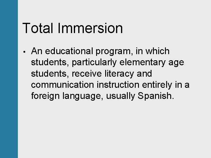 Total Immersion • An educational program, in which students, particularly elementary age students, receive