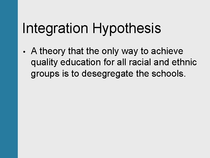 Integration Hypothesis • A theory that the only way to achieve quality education for