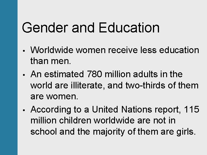 Gender and Education • • • Worldwide women receive less education than men. An