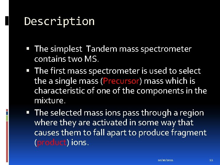 Description The simplest Tandem mass spectrometer contains two MS. The first mass spectrometer is