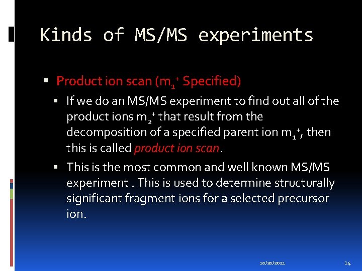 Kinds of MS/MS experiments Product ion scan (m 1+ Specified) If we do an