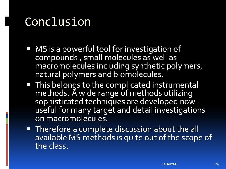 Conclusion MS is a powerful tool for investigation of compounds , small molecules as