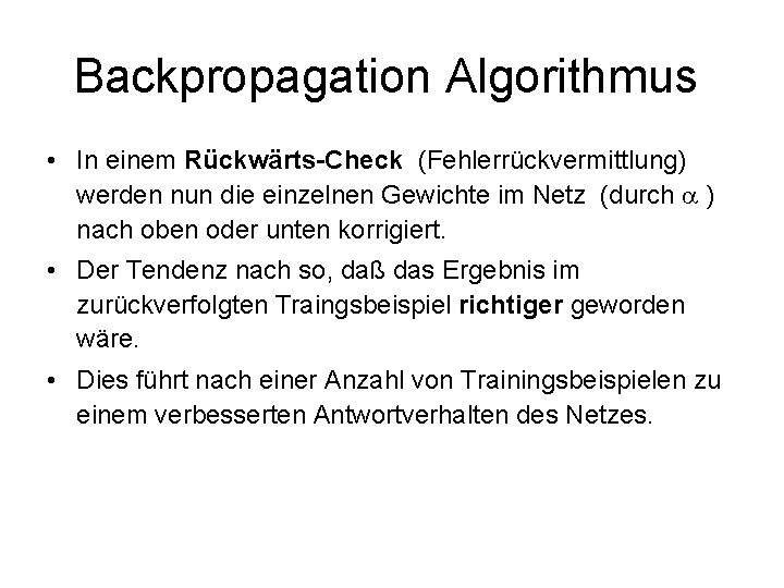 Backpropagation Algorithmus • In einem Rückwärts-Check (Fehlerrückvermittlung) werden nun die einzelnen Gewichte im Netz